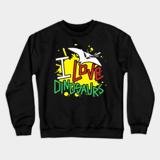 i love dinosaurs Crewneck Sweatshirt